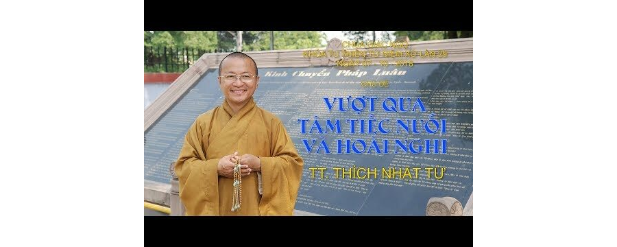 Vượt Qua Tâm Tiếc Nuối Và Hoài Nghi – Thích Nhật Từ