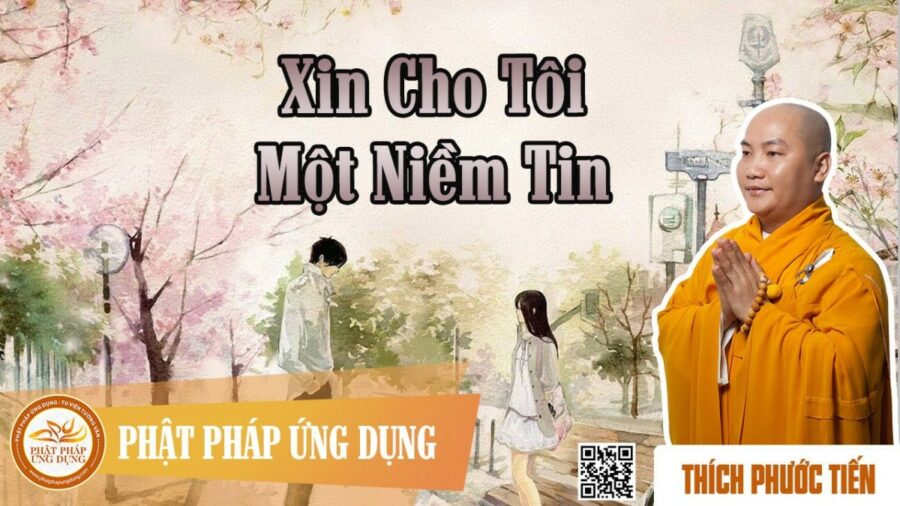 Xin Cho Tôi Một Niềm Tin – Thầy Thích Phước Tiến