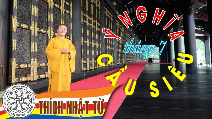 Ý nghĩ cầu siêu tháng bảy – Thích Nhật Từ