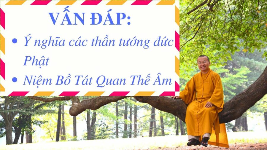 Ý nghĩa các thần tướng đức Phật, niệm Bồ Tát Quan Thế Âm – Thích Nhật Từ