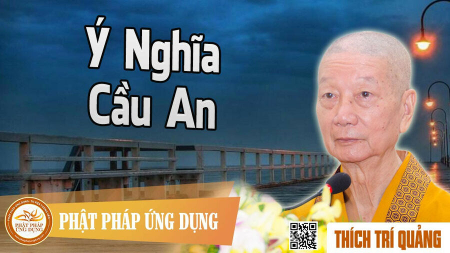 Ý Nghĩa Cầu An – Thích Trí Quảng