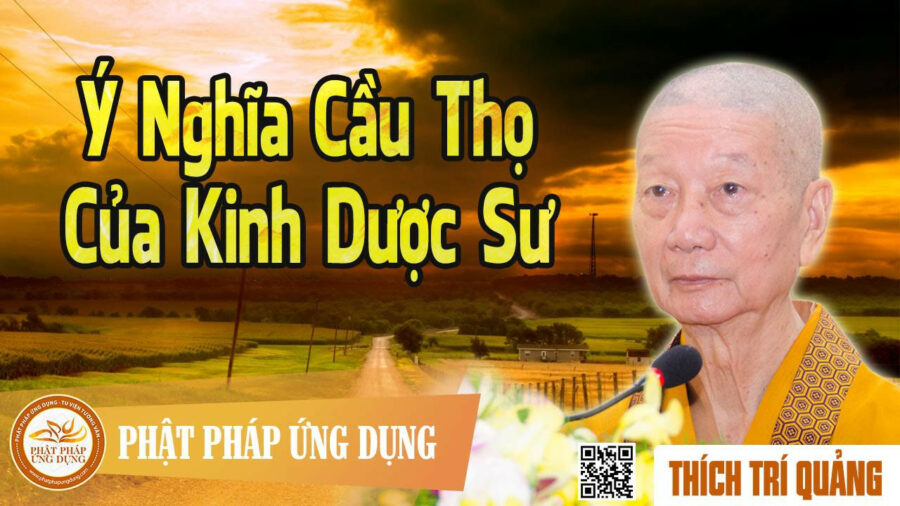 Ý Nghĩa Cầu Thọ Của Kinh Dược Sư – Thích Trí Quảng