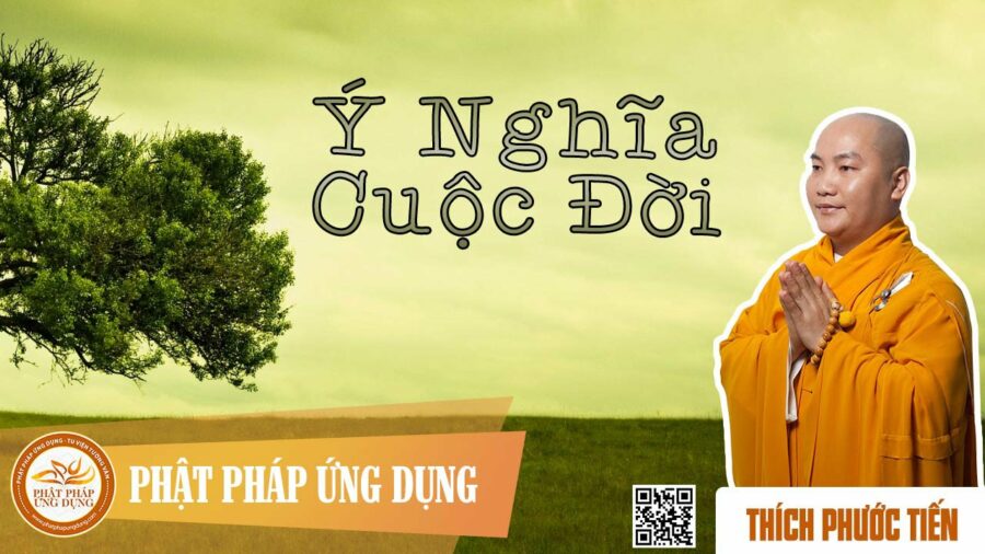 Ý Nghĩa Cuộc Đời – Thích Phước Tiến