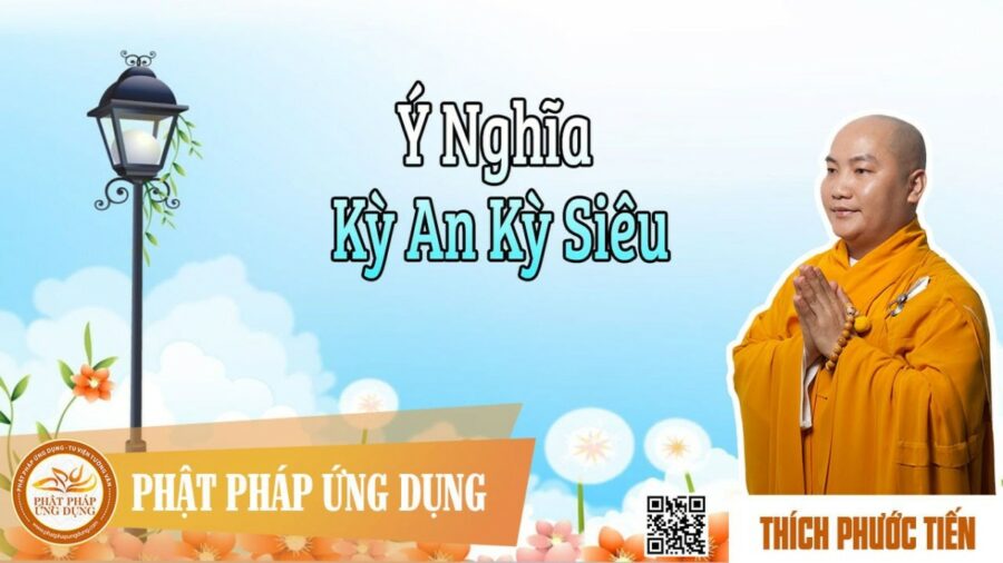 Ý Nghĩa Kỳ An Kỳ Siêu – thầy Thích Phước Tiến