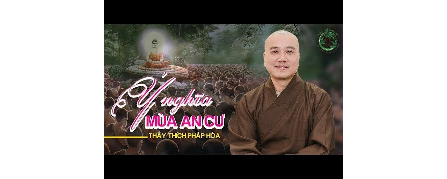 Ý Nghĩa Mùa An Cư – Đại Đức Thích Pháp Hòa