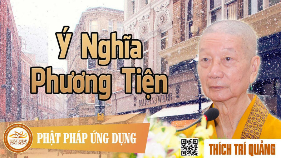 Ý Nghĩa Phương Tiện – Thích Trí Quảng