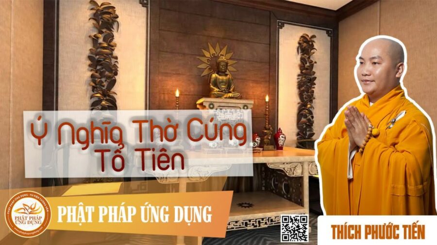 Ý Nghĩa Thờ Cúng Tổ Tiên – Thích Phước Tiến