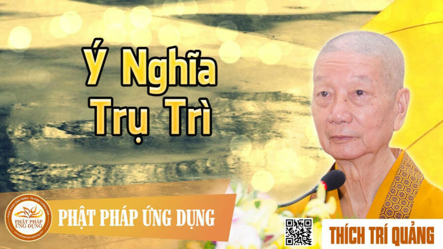 Ý Nghĩa Trụ Trì – Thích Trí Quảng