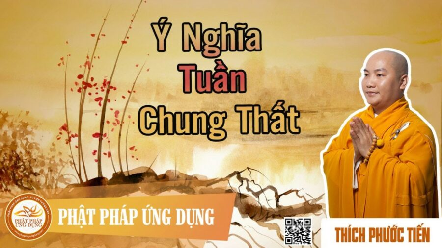 Ý Nghĩa Tuần Chung Thất – thầy Thích Phước Tiến
